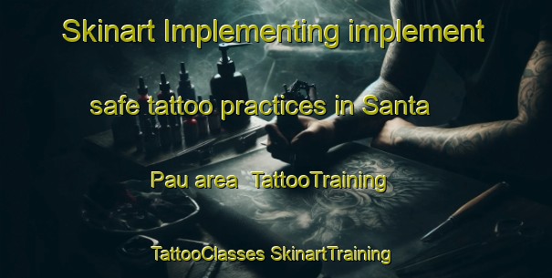 Skinart Implementing implement safe tattoo practices in Santa Pau area | #TattooTraining #TattooClasses #SkinartTraining-Spain