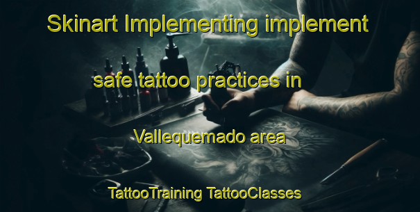 Skinart Implementing implement safe tattoo practices in Vallequemado area | #TattooTraining #TattooClasses #SkinartTraining-Spain