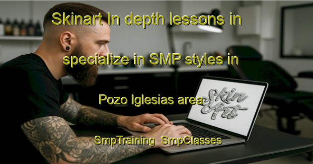 Skinart In-depth lessons in specialize in SMP styles in Pozo Iglesias area | SmpTraining | SmpClasses | SkinartTraining-Spain