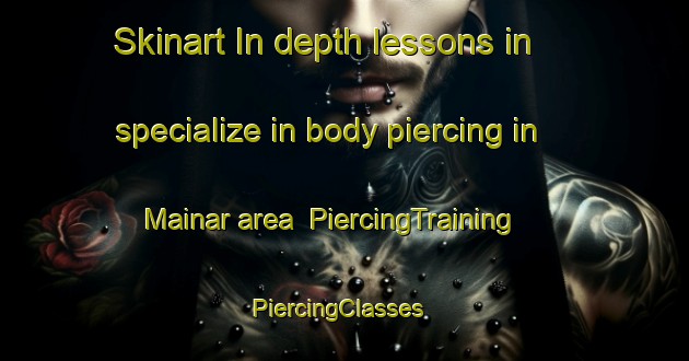 Skinart In-depth lessons in specialize in body piercing in Mainar area | PiercingTraining | PiercingClasses | SkinartTraining-Spain