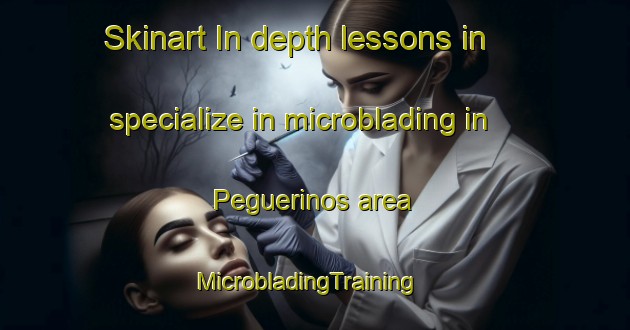 Skinart In-depth lessons in specialize in microblading in Peguerinos area | MicrobladingTraining | MicrobladingClasses | SkinartTraining-Spain