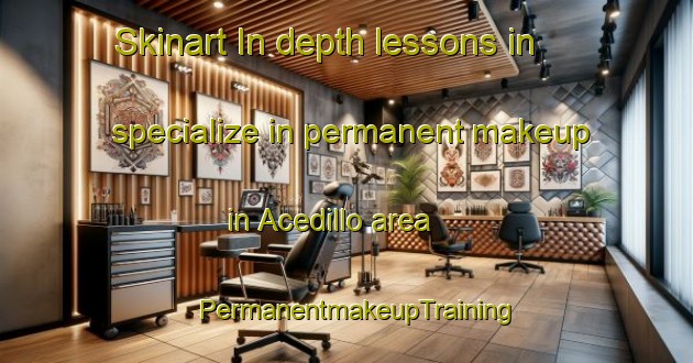 Skinart In-depth lessons in specialize in permanent makeup in Acedillo area | PermanentmakeupTraining | PermanentmakeupClasses | SkinartTraining-Spain