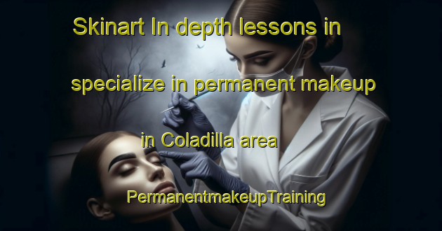 Skinart In-depth lessons in specialize in permanent makeup in Coladilla area | PermanentmakeupTraining | PermanentmakeupClasses | SkinartTraining-Spain