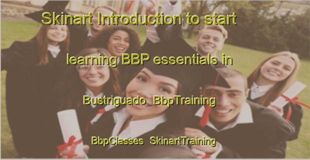 Skinart Introduction to start learning BBP essentials in Bustriguado | BbpTraining | BbpClasses | SkinartTraining-Spain