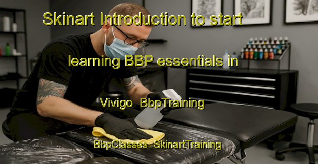 Skinart Introduction to start learning BBP essentials in Vivigo | BbpTraining | BbpClasses | SkinartTraining-Spain