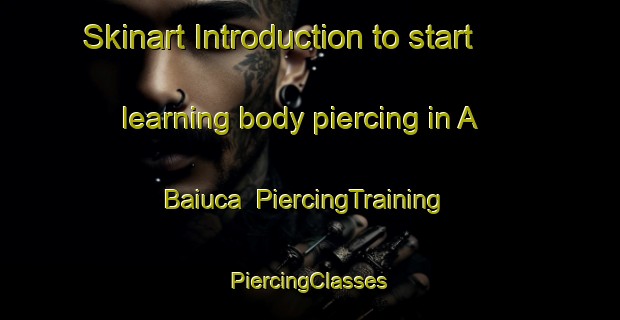 Skinart Introduction to start learning body piercing in A Baiuca | #PiercingTraining #PiercingClasses #SkinartTraining-Spain