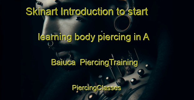 Skinart Introduction to start learning body piercing in A Baiuca | #PiercingTraining #PiercingClasses #SkinartTraining-Spain