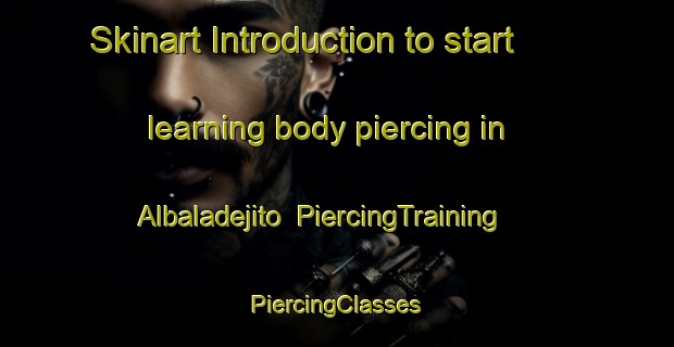 Skinart Introduction to start learning body piercing in Albaladejito | #PiercingTraining #PiercingClasses #SkinartTraining-Spain