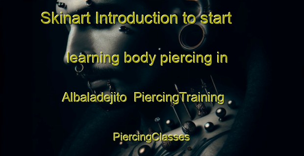 Skinart Introduction to start learning body piercing in Albaladejito | #PiercingTraining #PiercingClasses #SkinartTraining-Spain