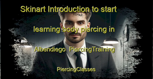 Skinart Introduction to start learning body piercing in Albendiego | #PiercingTraining #PiercingClasses #SkinartTraining-Spain