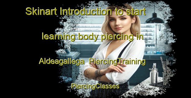 Skinart Introduction to start learning body piercing in Aldeagallega | #PiercingTraining #PiercingClasses #SkinartTraining-Spain