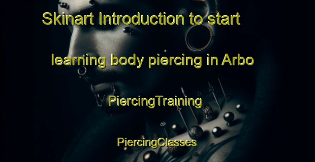 Skinart Introduction to start learning body piercing in Arbo | #PiercingTraining #PiercingClasses #SkinartTraining-Spain