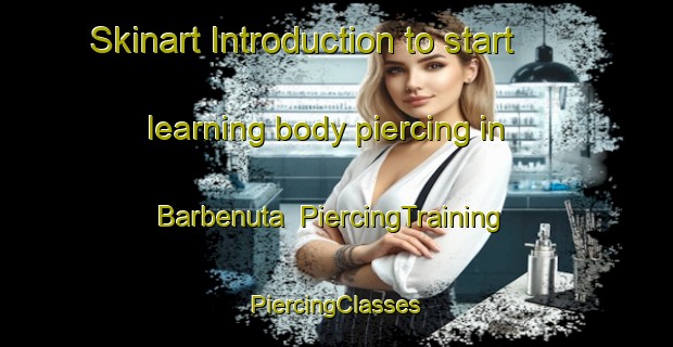 Skinart Introduction to start learning body piercing in Barbenuta | #PiercingTraining #PiercingClasses #SkinartTraining-Spain