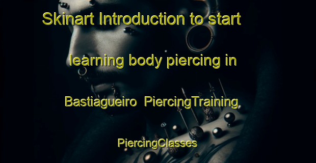 Skinart Introduction to start learning body piercing in Bastiagueiro | #PiercingTraining #PiercingClasses #SkinartTraining-Spain