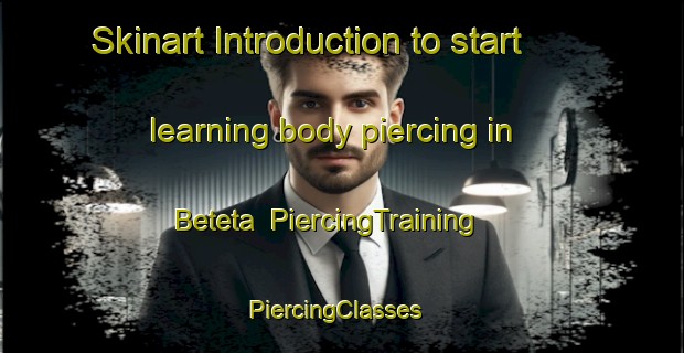 Skinart Introduction to start learning body piercing in Beteta | PiercingTraining | PiercingClasses | SkinartTraining-Spain