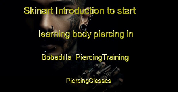 Skinart Introduction to start learning body piercing in Bobadilla | #PiercingTraining #PiercingClasses #SkinartTraining-Spain