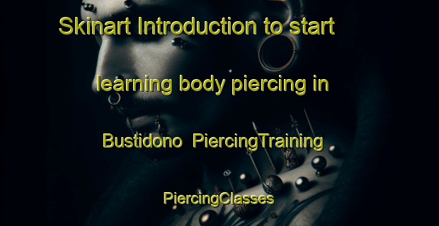 Skinart Introduction to start learning body piercing in Bustidono | #PiercingTraining #PiercingClasses #SkinartTraining-Spain