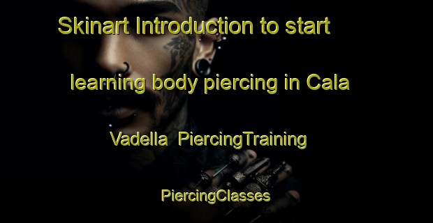 Skinart Introduction to start learning body piercing in Cala Vadella | #PiercingTraining #PiercingClasses #SkinartTraining-Spain