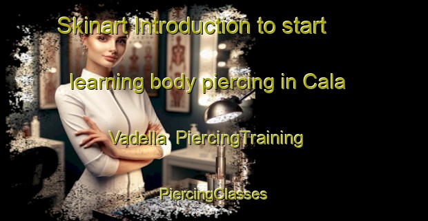 Skinart Introduction to start learning body piercing in Cala Vadella | #PiercingTraining #PiercingClasses #SkinartTraining-Spain