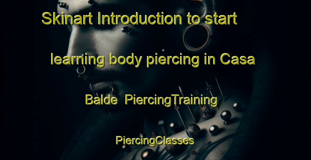 Skinart Introduction to start learning body piercing in Casa Balde | #PiercingTraining #PiercingClasses #SkinartTraining-Spain