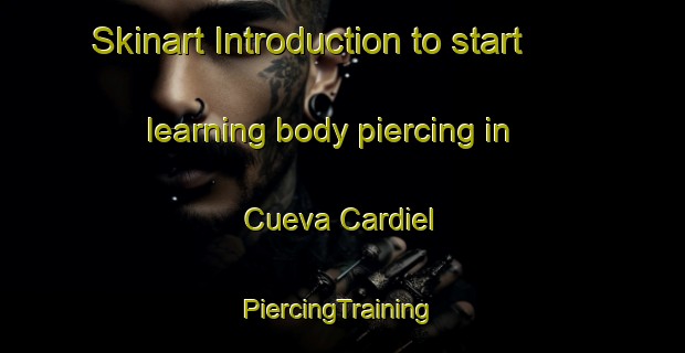 Skinart Introduction to start learning body piercing in Cueva Cardiel | #PiercingTraining #PiercingClasses #SkinartTraining-Spain