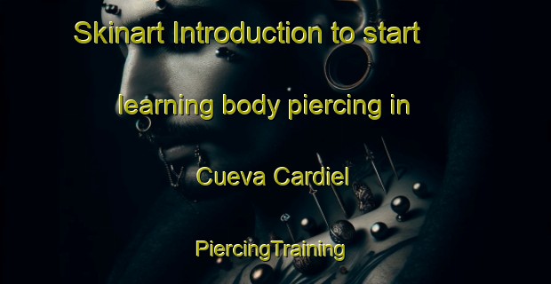 Skinart Introduction to start learning body piercing in Cueva Cardiel | #PiercingTraining #PiercingClasses #SkinartTraining-Spain