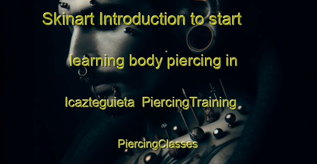 Skinart Introduction to start learning body piercing in Icazteguieta | #PiercingTraining #PiercingClasses #SkinartTraining-Spain