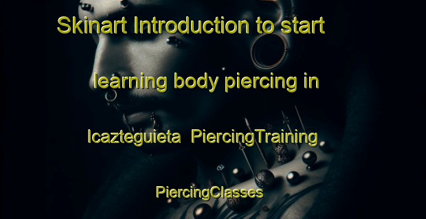 Skinart Introduction to start learning body piercing in Icazteguieta | PiercingTraining | PiercingClasses | SkinartTraining-Spain