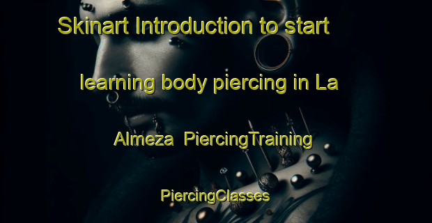 Skinart Introduction to start learning body piercing in La Almeza | #PiercingTraining #PiercingClasses #SkinartTraining-Spain