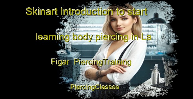 Skinart Introduction to start learning body piercing in La Figar | PiercingTraining | PiercingClasses | SkinartTraining-Spain