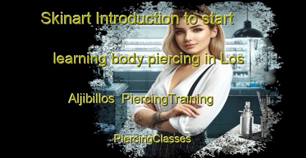 Skinart Introduction to start learning body piercing in Los Aljibillos | #PiercingTraining #PiercingClasses #SkinartTraining-Spain