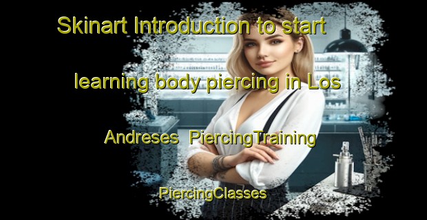 Skinart Introduction to start learning body piercing in Los Andreses | #PiercingTraining #PiercingClasses #SkinartTraining-Spain