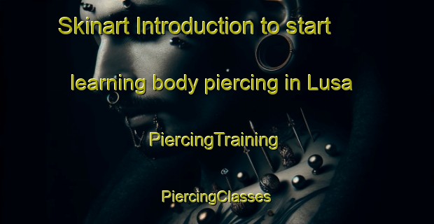 Skinart Introduction to start learning body piercing in Lusa | #PiercingTraining #PiercingClasses #SkinartTraining-Spain