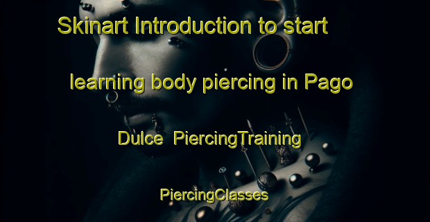 Skinart Introduction to start learning body piercing in Pago Dulce | #PiercingTraining #PiercingClasses #SkinartTraining-Spain