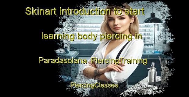 Skinart Introduction to start learning body piercing in Paradasolana | #PiercingTraining #PiercingClasses #SkinartTraining-Spain