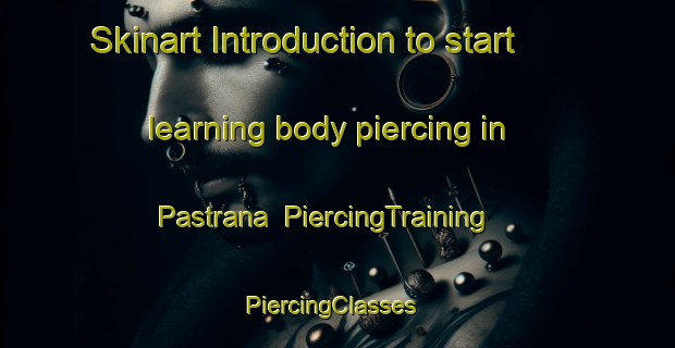 Skinart Introduction to start learning body piercing in Pastrana | PiercingTraining | PiercingClasses | SkinartTraining-Spain