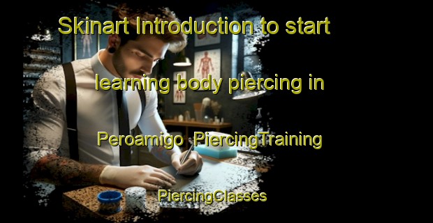 Skinart Introduction to start learning body piercing in Peroamigo | PiercingTraining | PiercingClasses | SkinartTraining-Spain