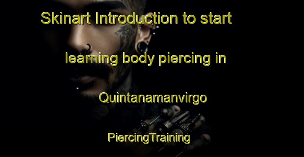 Skinart Introduction to start learning body piercing in Quintanamanvirgo | #PiercingTraining #PiercingClasses #SkinartTraining-Spain