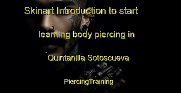 Skinart Introduction to start learning body piercing in Quintanilla Sotoscueva | #PiercingTraining #PiercingClasses #SkinartTraining-Spain