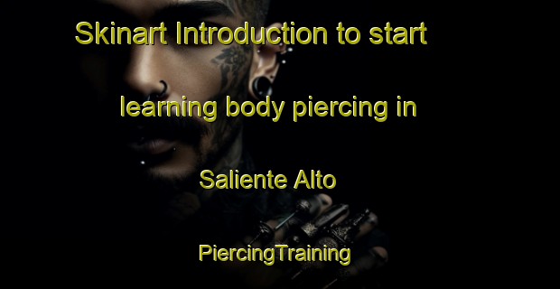 Skinart Introduction to start learning body piercing in Saliente Alto | #PiercingTraining #PiercingClasses #SkinartTraining-Spain