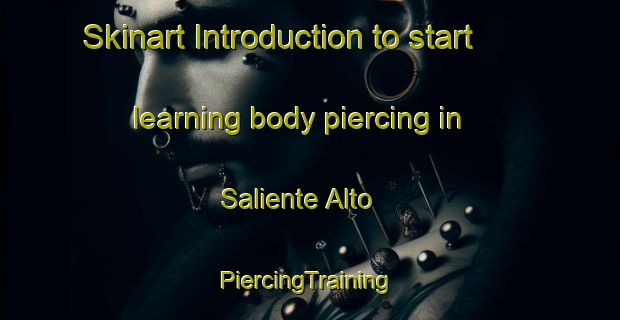 Skinart Introduction to start learning body piercing in Saliente Alto | #PiercingTraining #PiercingClasses #SkinartTraining-Spain