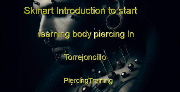 Skinart Introduction to start learning body piercing in Torrejoncillo | #PiercingTraining #PiercingClasses #SkinartTraining-Spain