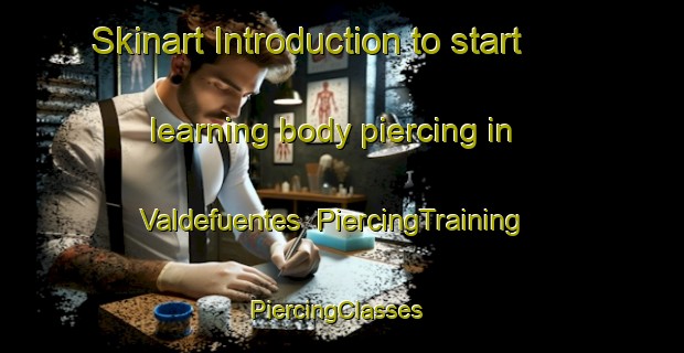 Skinart Introduction to start learning body piercing in Valdefuentes | PiercingTraining | PiercingClasses | SkinartTraining-Spain