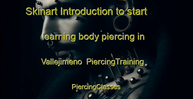 Skinart Introduction to start learning body piercing in Vallejimeno | #PiercingTraining #PiercingClasses #SkinartTraining-Spain