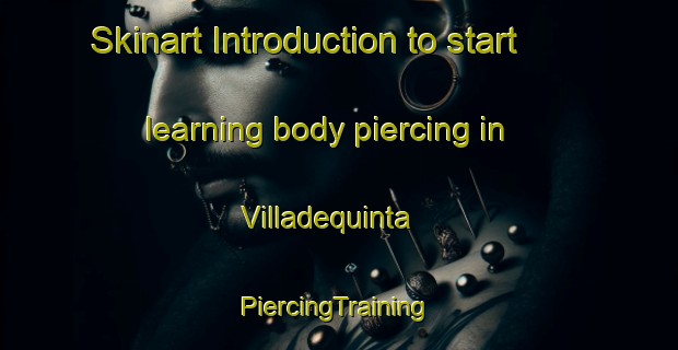 Skinart Introduction to start learning body piercing in Villadequinta | #PiercingTraining #PiercingClasses #SkinartTraining-Spain