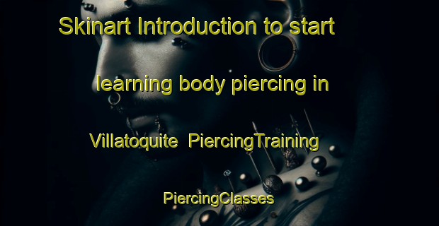 Skinart Introduction to start learning body piercing in Villatoquite | #PiercingTraining #PiercingClasses #SkinartTraining-Spain