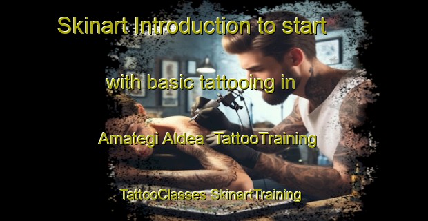 Skinart Introduction to start with basic tattooing in Amategi Aldea | #TattooTraining #TattooClasses #SkinartTraining-Spain