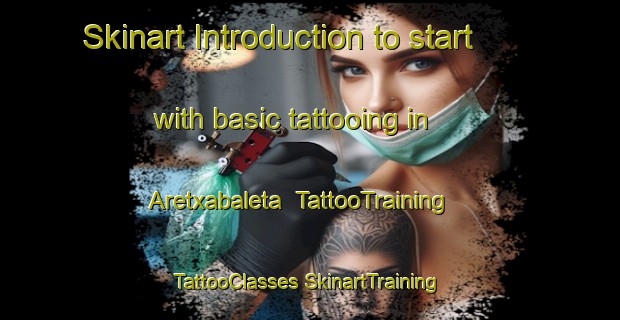 Skinart Introduction to start with basic tattooing in Aretxabaleta | #TattooTraining #TattooClasses #SkinartTraining-Spain