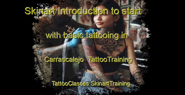 Skinart Introduction to start with basic tattooing in Carrascalejo | #TattooTraining #TattooClasses #SkinartTraining-Spain