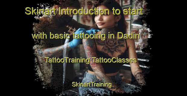 Skinart Introduction to start with basic tattooing in Dadin | #TattooTraining #TattooClasses #SkinartTraining-Spain